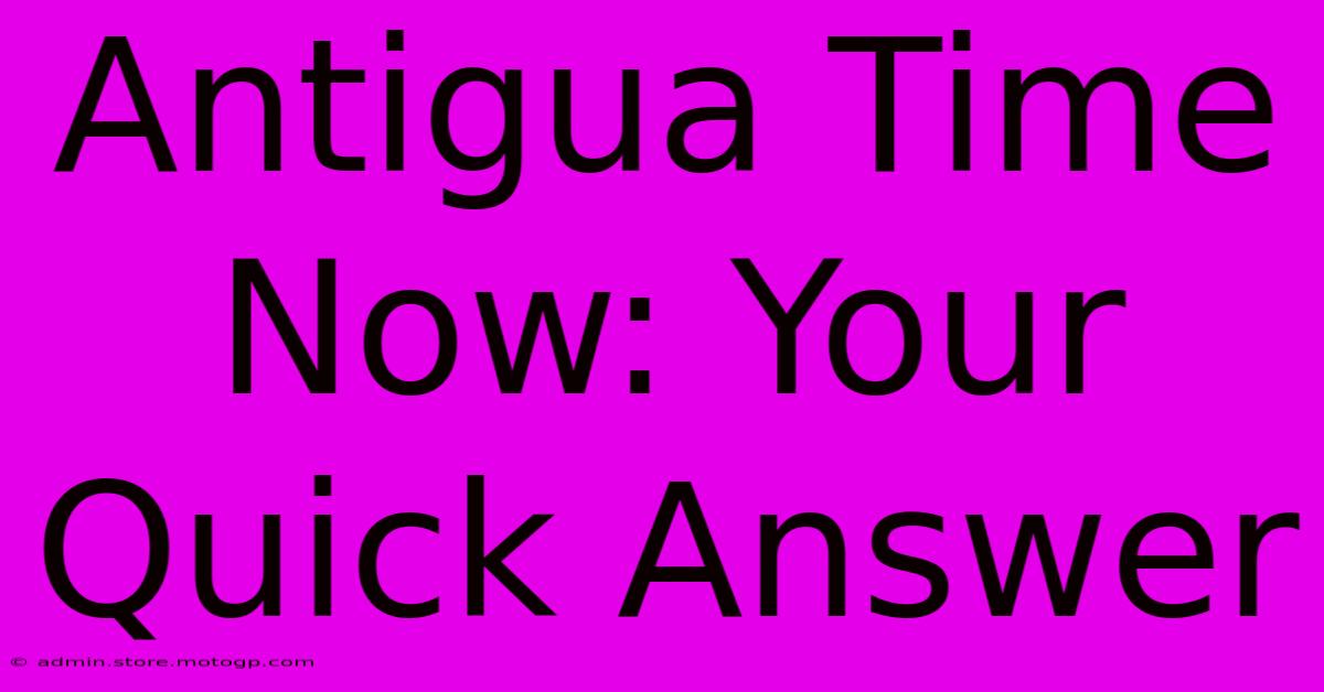 Antigua Time Now: Your Quick Answer