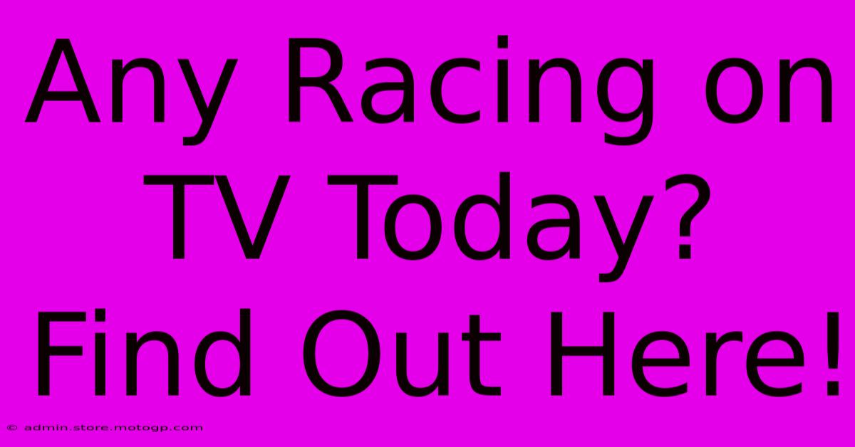 Any Racing On TV Today? Find Out Here!