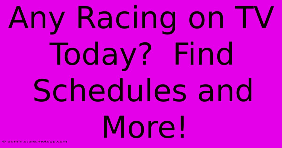 Any Racing On TV Today?  Find Schedules And More!