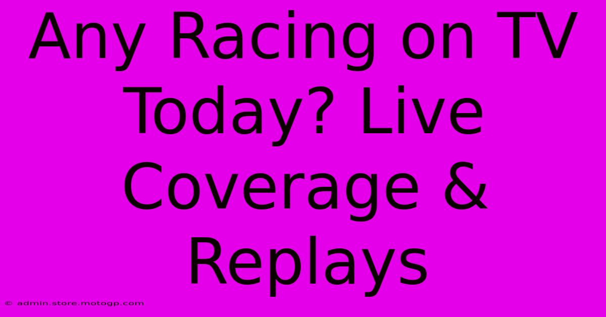 Any Racing On TV Today? Live Coverage & Replays