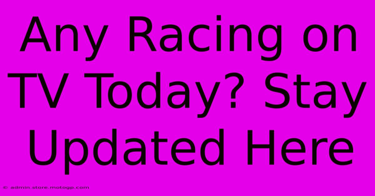 Any Racing On TV Today? Stay Updated Here