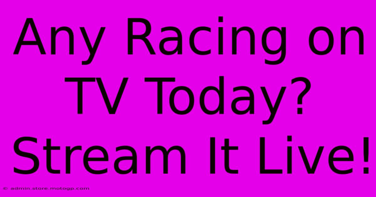 Any Racing On TV Today? Stream It Live!