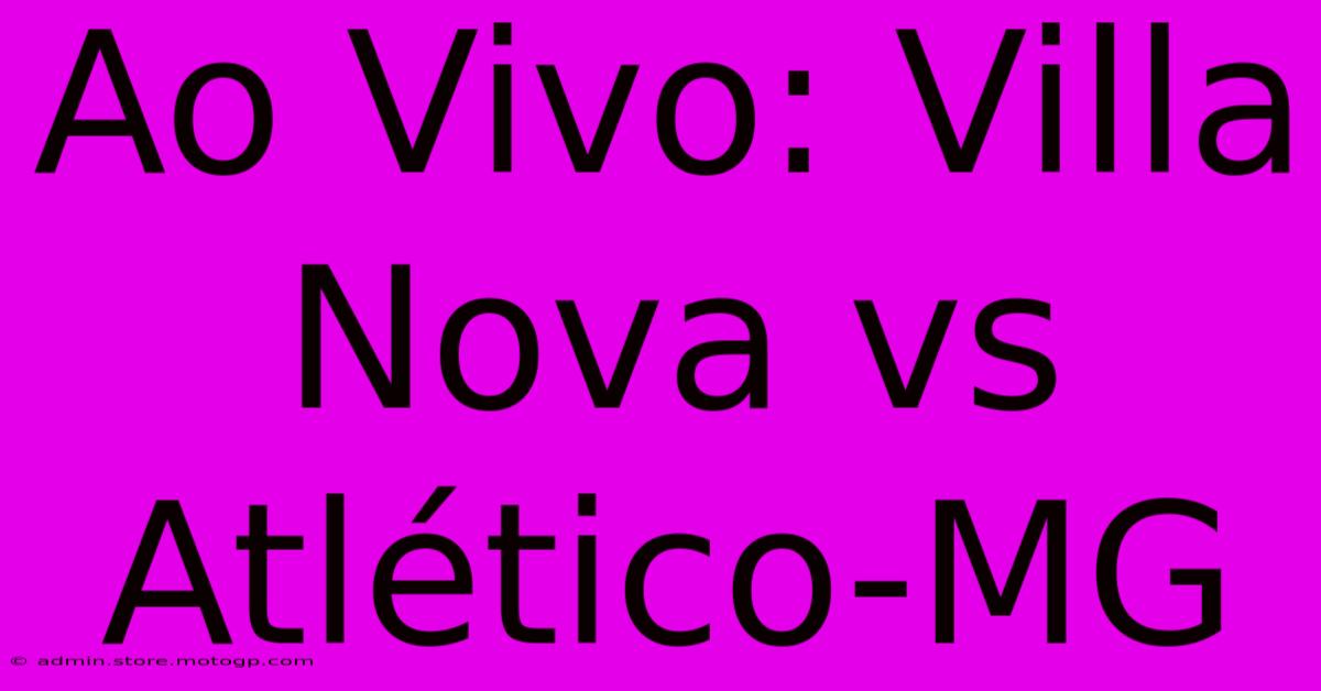 Ao Vivo: Villa Nova Vs Atlético-MG