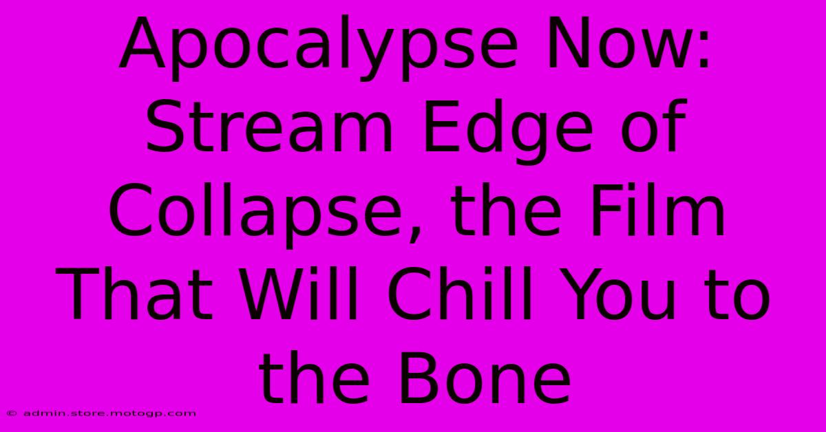 Apocalypse Now: Stream Edge Of Collapse, The Film That Will Chill You To The Bone