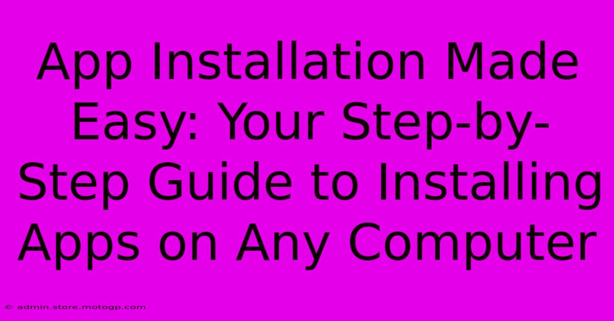 App Installation Made Easy: Your Step-by-Step Guide To Installing Apps On Any Computer