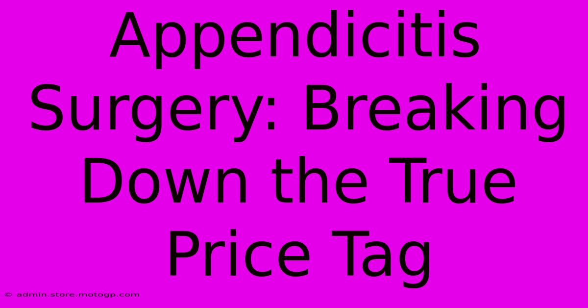 Appendicitis Surgery: Breaking Down The True Price Tag