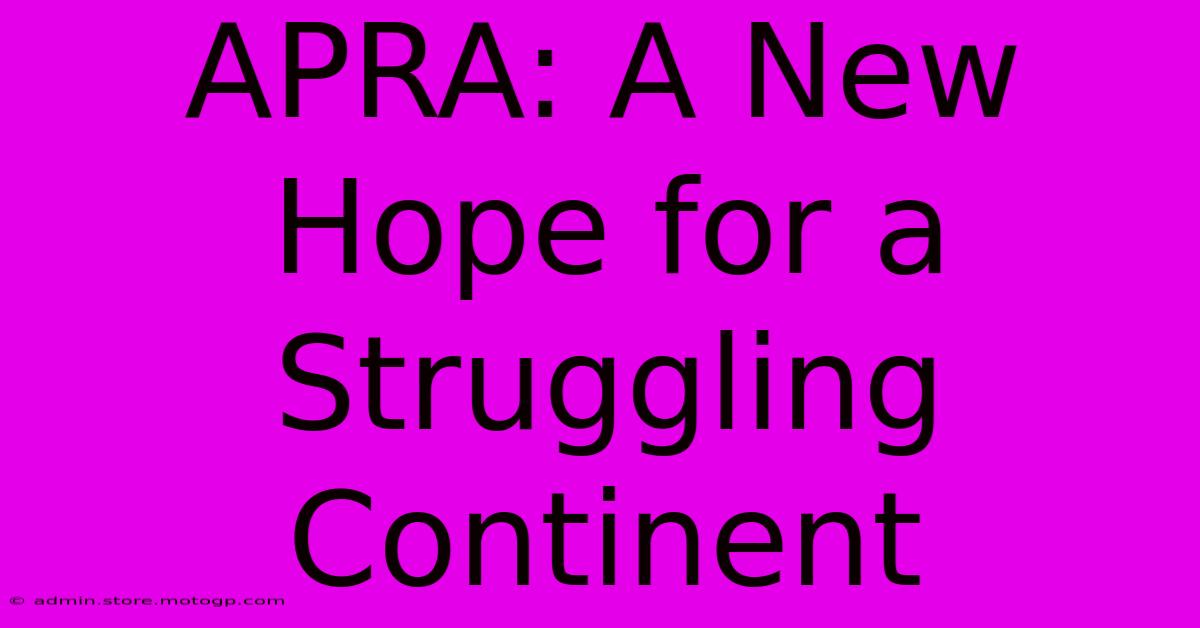 APRA: A New Hope For A Struggling Continent