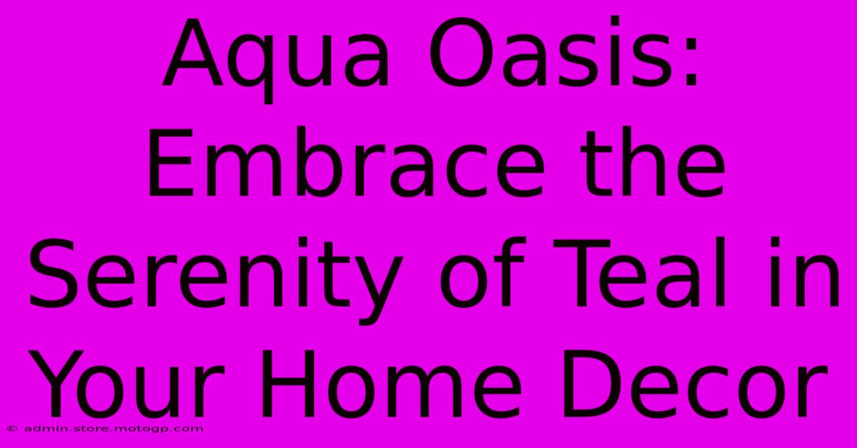 Aqua Oasis: Embrace The Serenity Of Teal In Your Home Decor