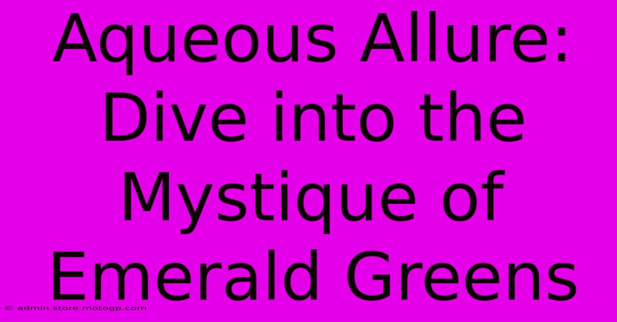 Aqueous Allure: Dive Into The Mystique Of Emerald Greens