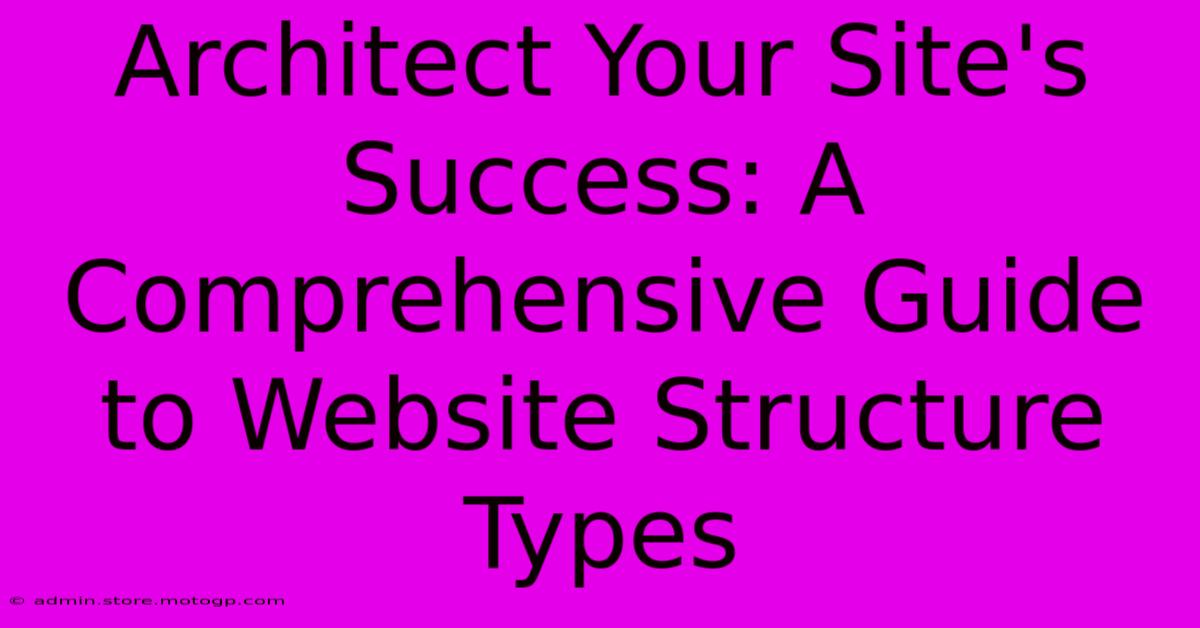 Architect Your Site's Success: A Comprehensive Guide To Website Structure Types