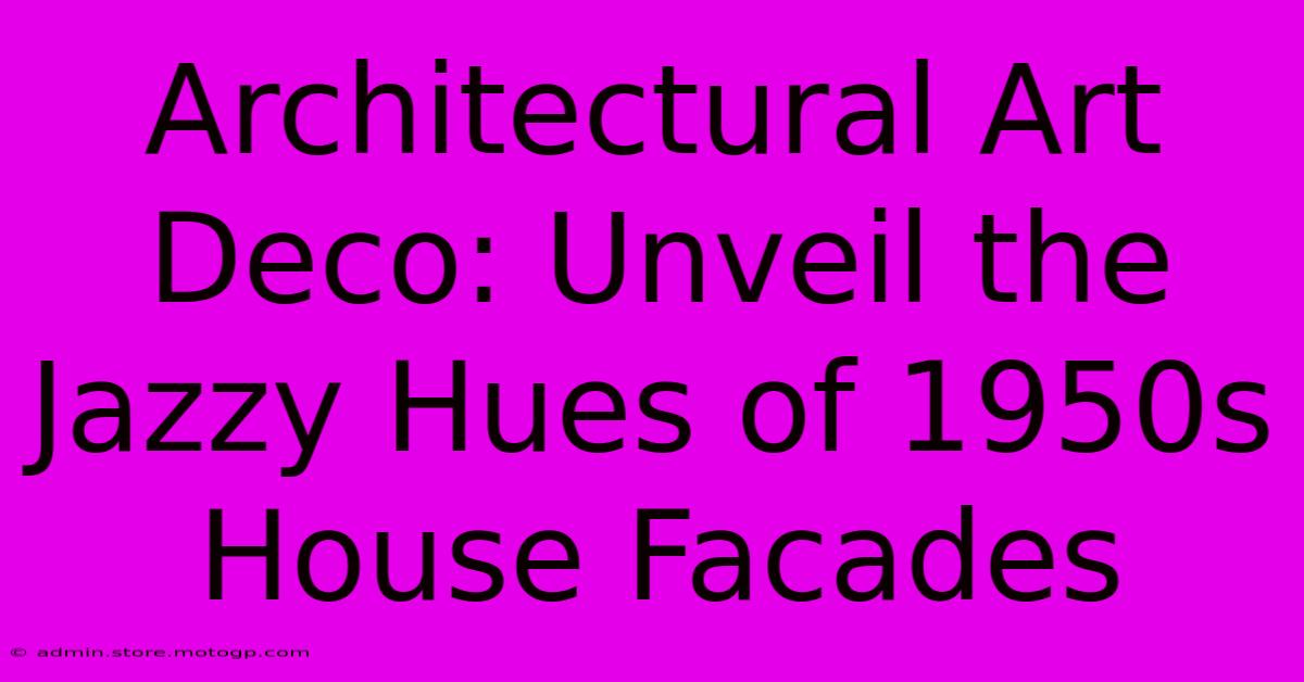 Architectural Art Deco: Unveil The Jazzy Hues Of 1950s House Facades