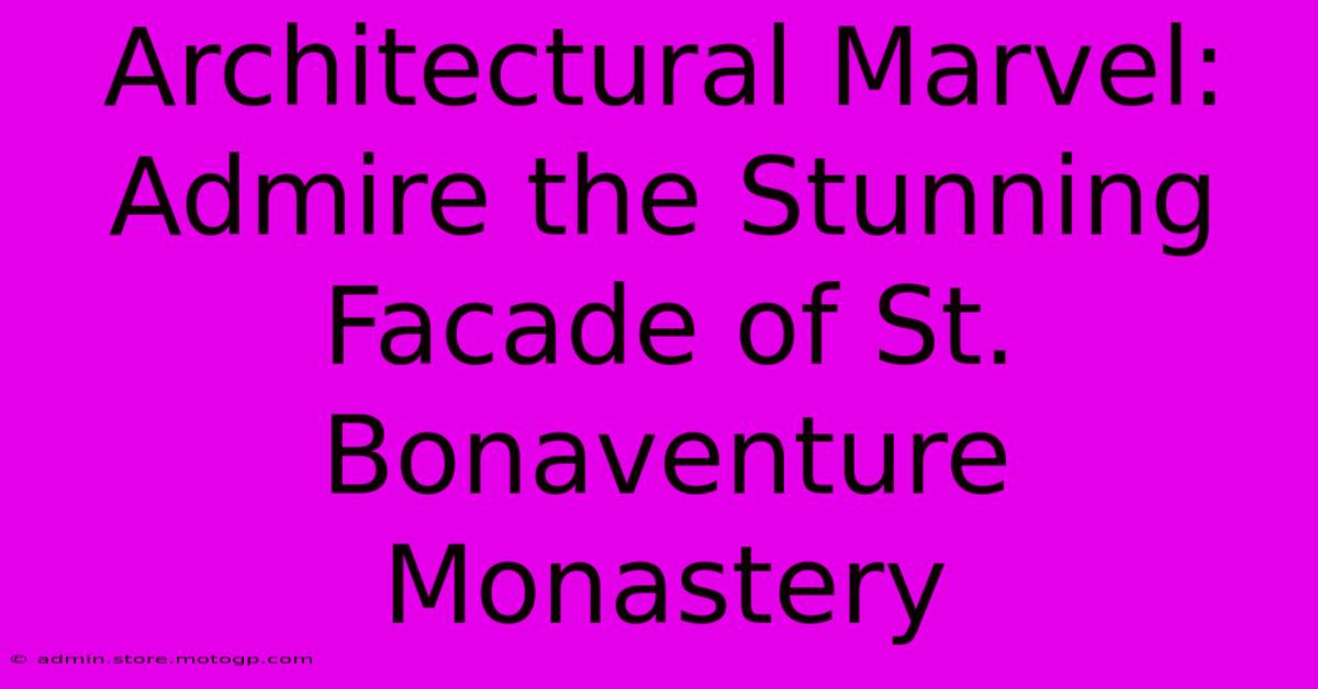 Architectural Marvel: Admire The Stunning Facade Of St. Bonaventure Monastery