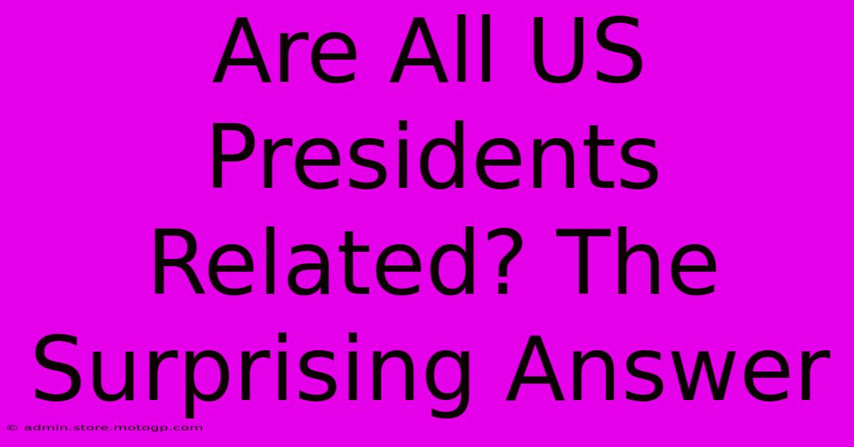 Are All US Presidents Related? The Surprising Answer