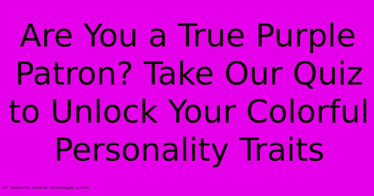 Are You A True Purple Patron? Take Our Quiz To Unlock Your Colorful Personality Traits