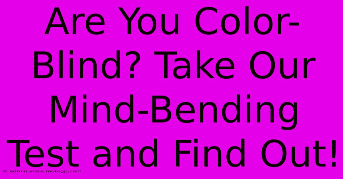 Are You Color-Blind? Take Our Mind-Bending Test And Find Out!