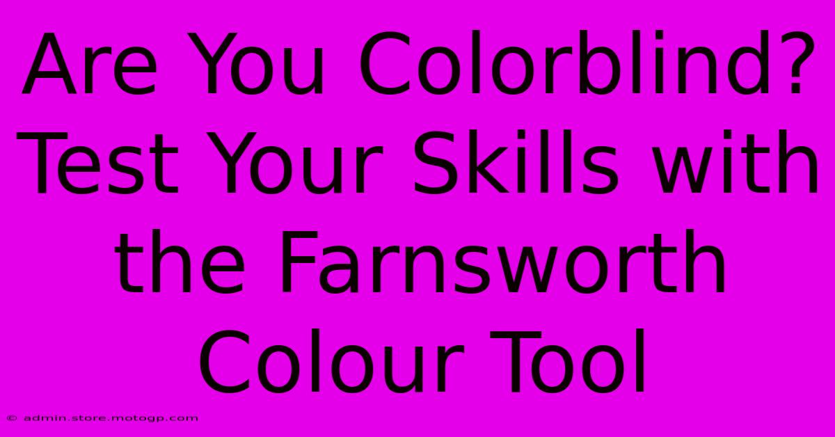 Are You Colorblind? Test Your Skills With The Farnsworth Colour Tool