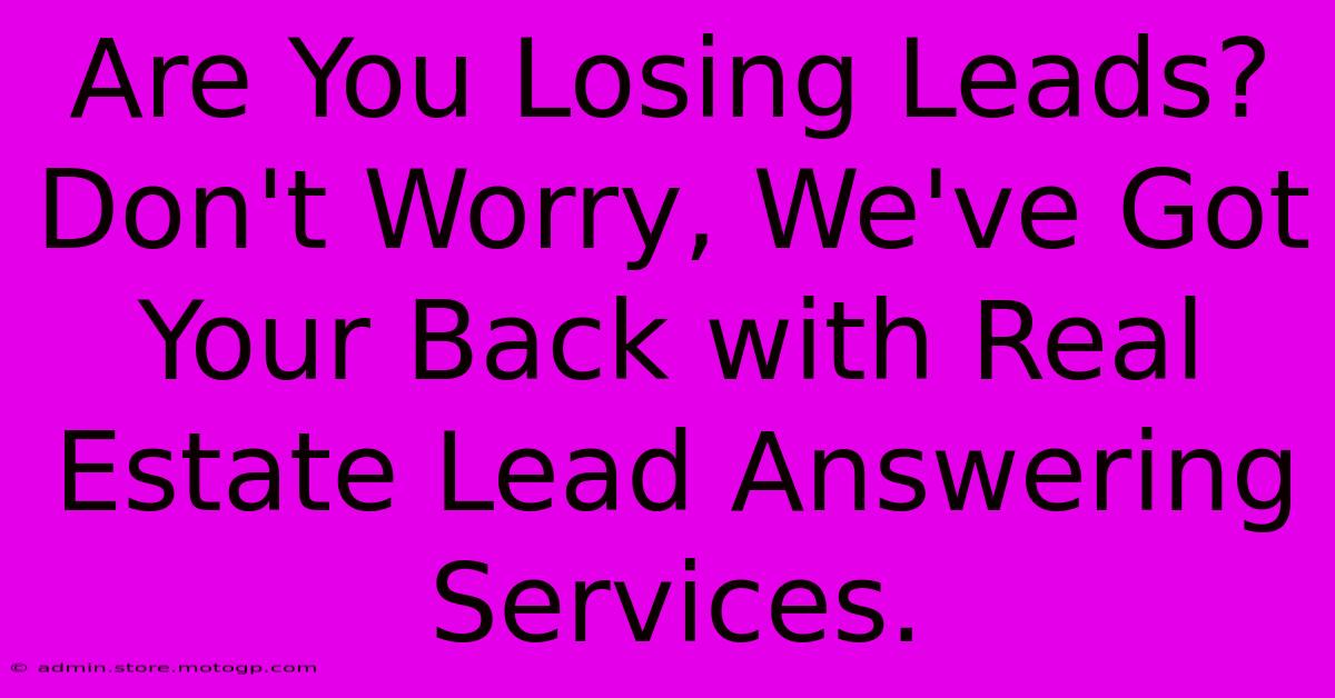 Are You Losing Leads? Don't Worry, We've Got Your Back With Real Estate Lead Answering Services.