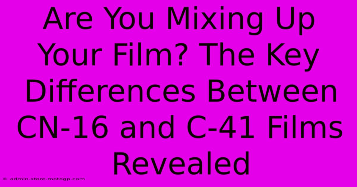 Are You Mixing Up Your Film? The Key Differences Between CN-16 And C-41 Films Revealed