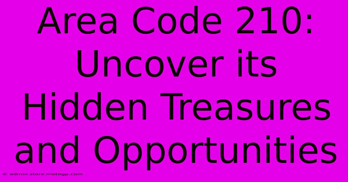 Area Code 210: Uncover Its Hidden Treasures And Opportunities