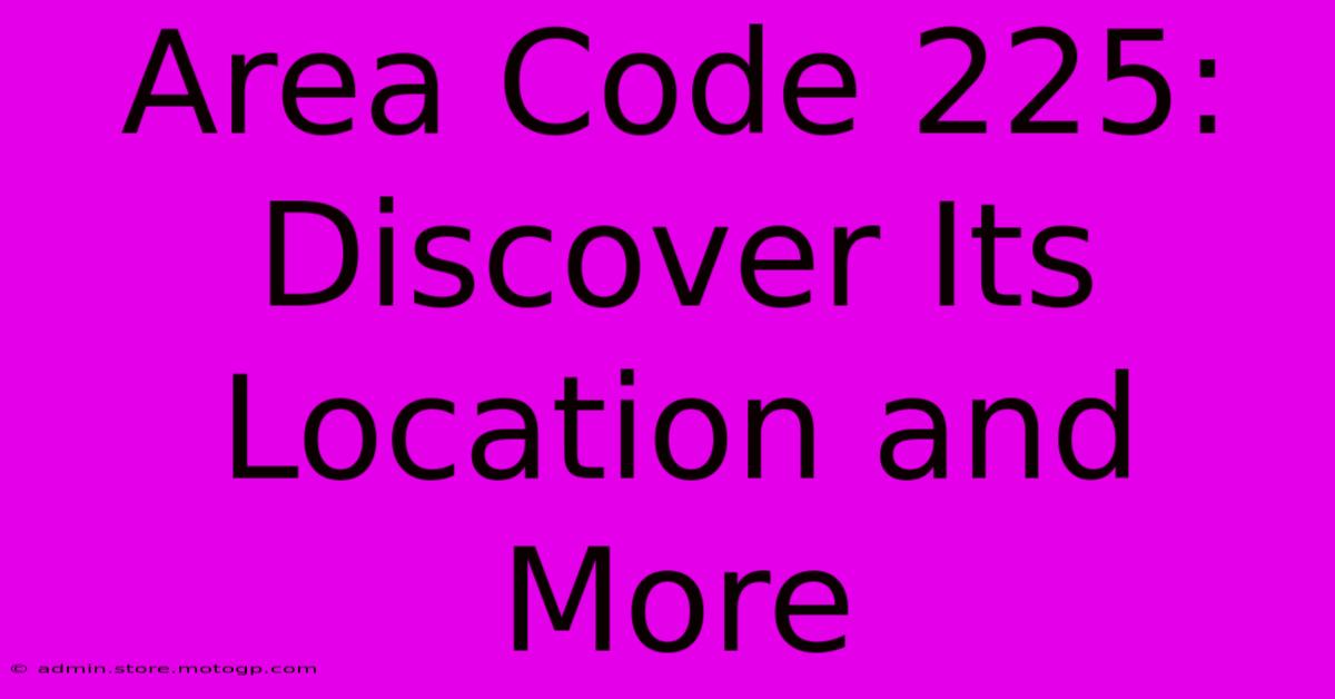 Area Code 225: Discover Its Location And More