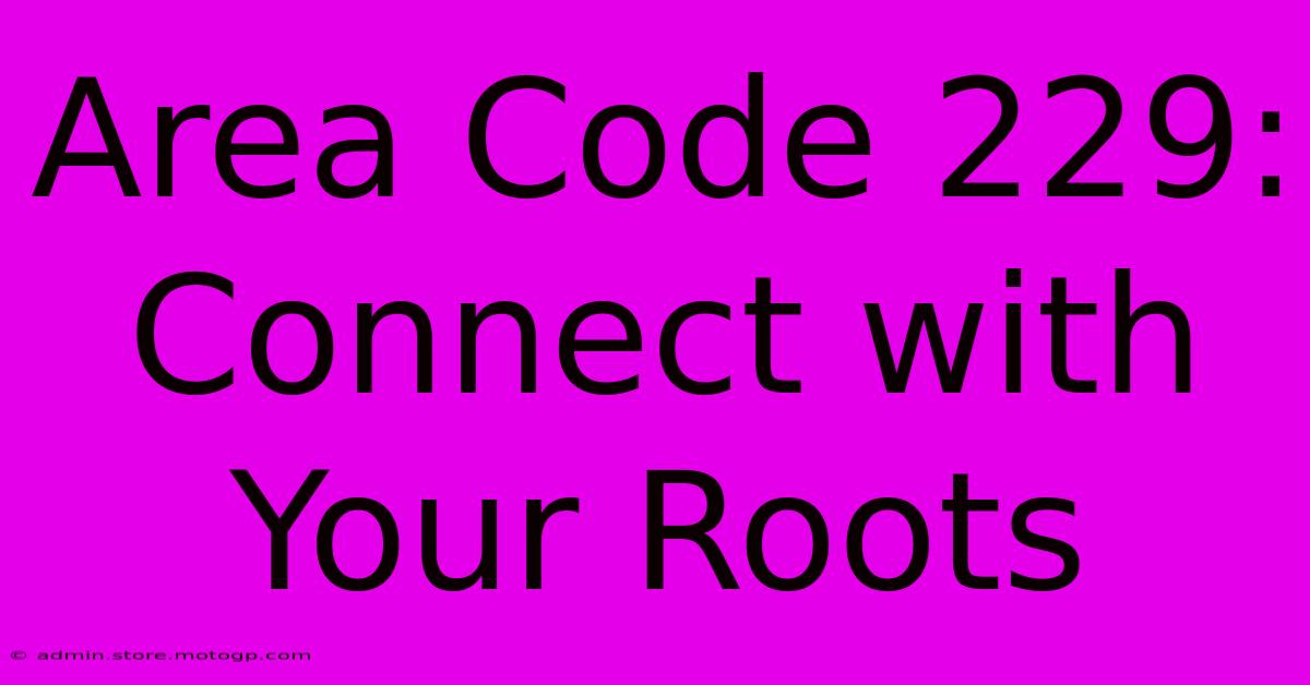 Area Code 229: Connect With Your Roots