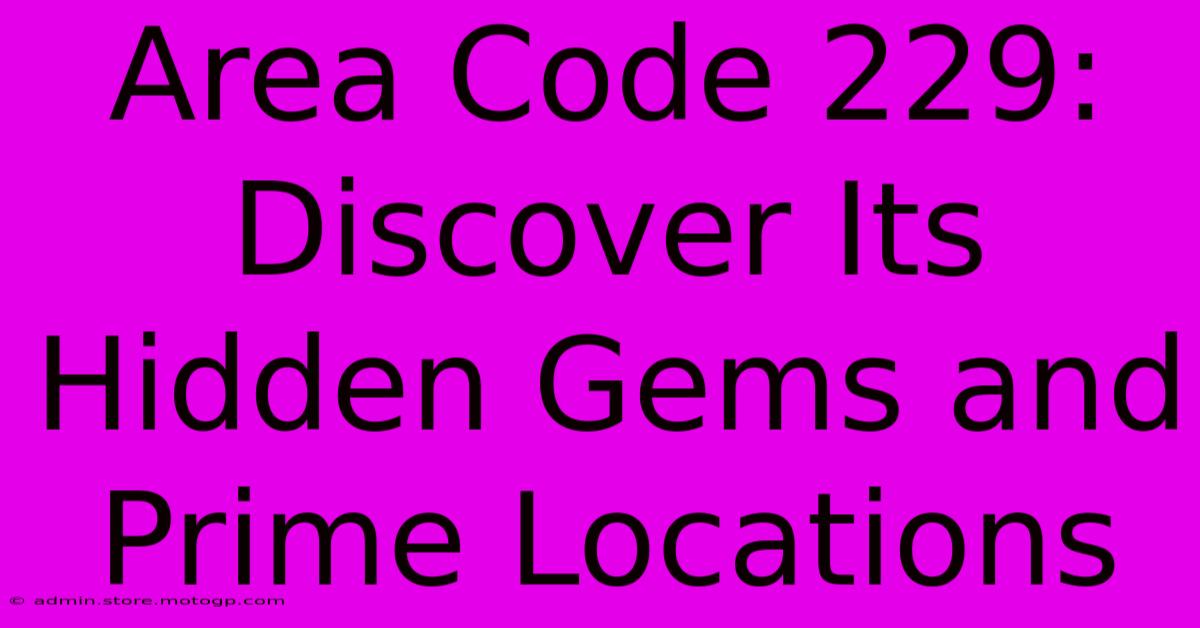 Area Code 229: Discover Its Hidden Gems And Prime Locations