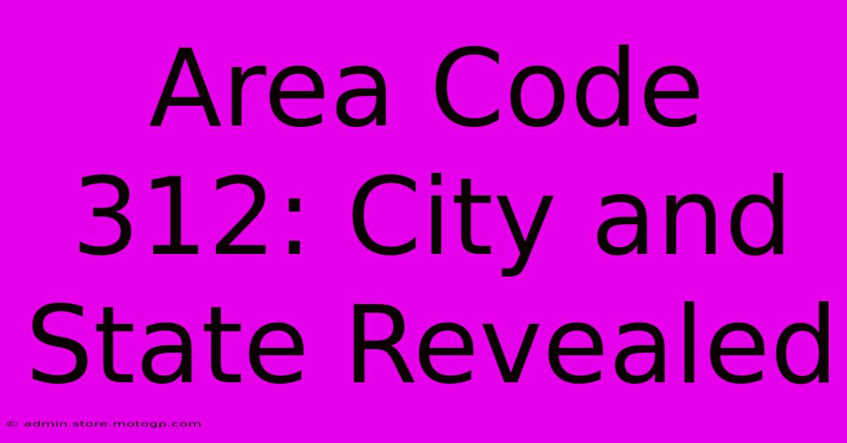 Area Code 312: City And State Revealed