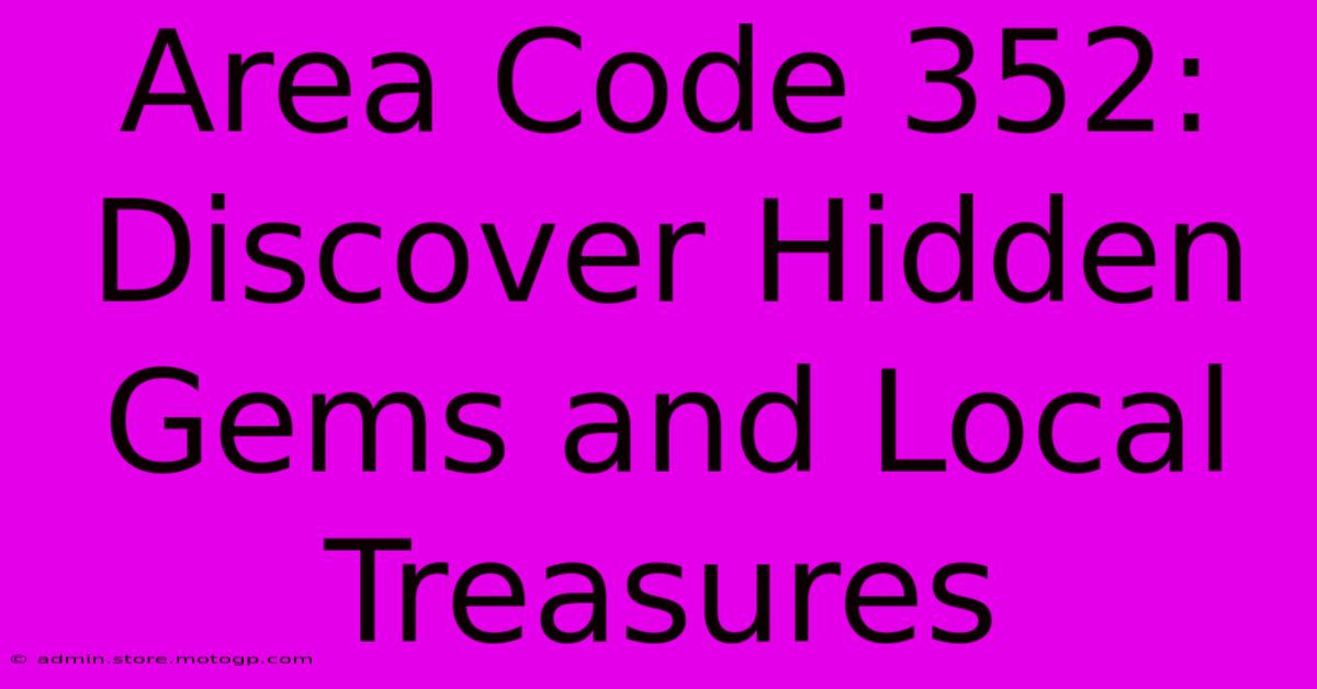 Area Code 352: Discover Hidden Gems And Local Treasures