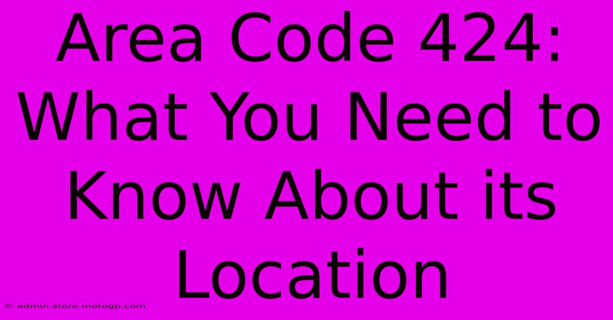 Area Code 424: What You Need To Know About Its Location