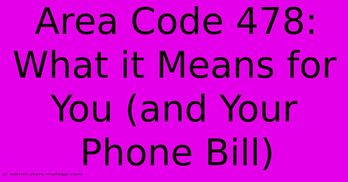 Area Code 478: What It Means For You (and Your Phone Bill)