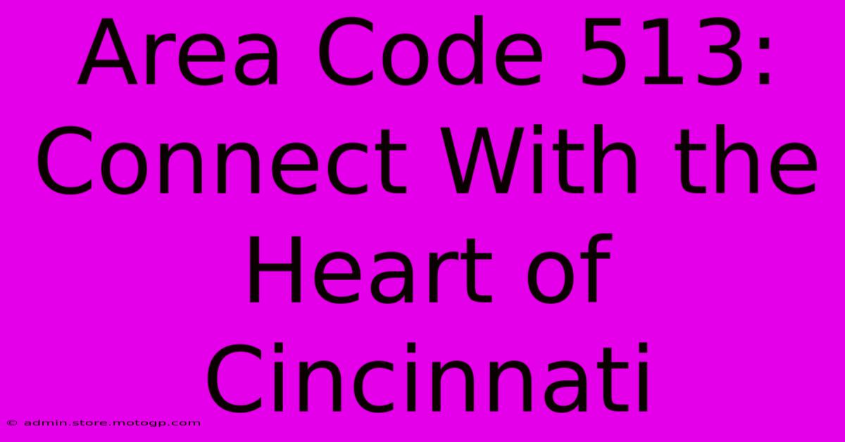 Area Code 513: Connect With The Heart Of Cincinnati