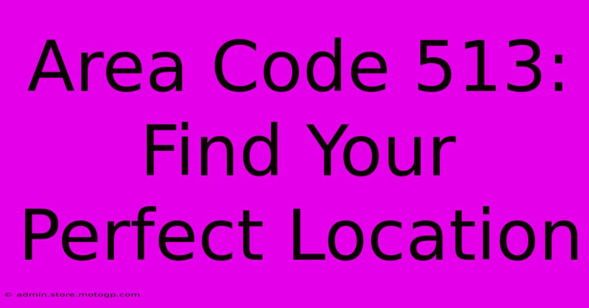 Area Code 513: Find Your Perfect Location