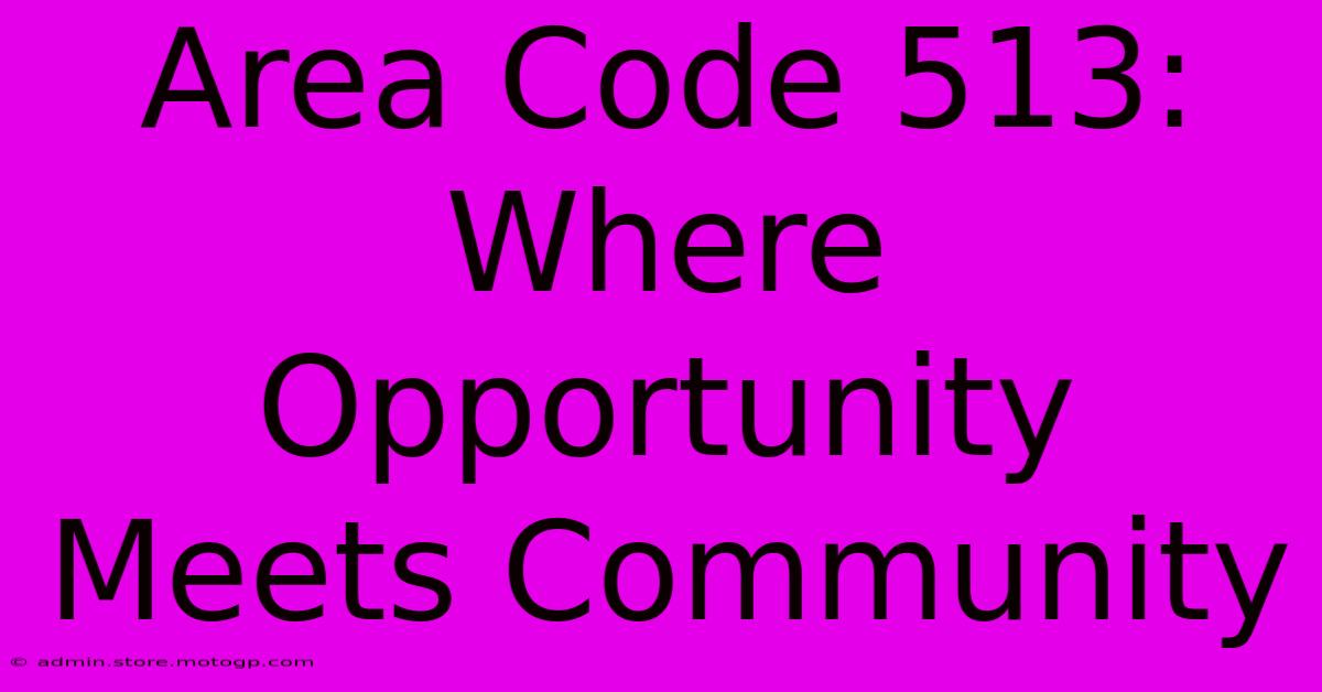 Area Code 513: Where Opportunity Meets Community