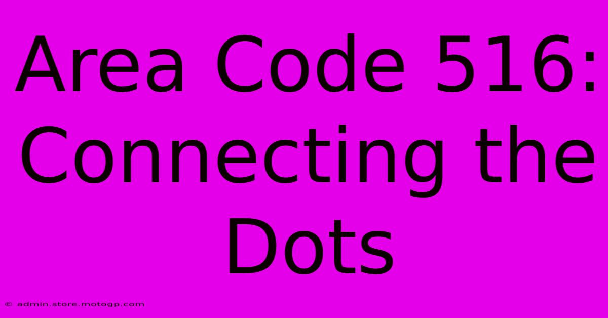 Area Code 516: Connecting The Dots