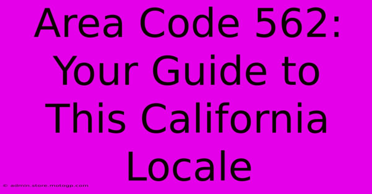 Area Code 562: Your Guide To This California Locale