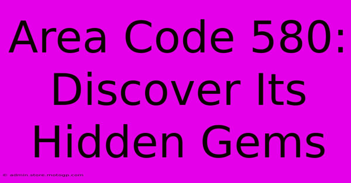 Area Code 580: Discover Its Hidden Gems