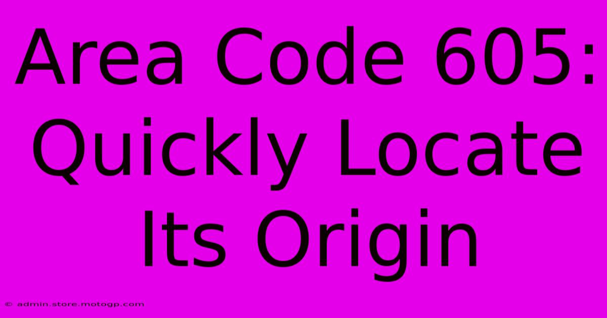 Area Code 605: Quickly Locate Its Origin