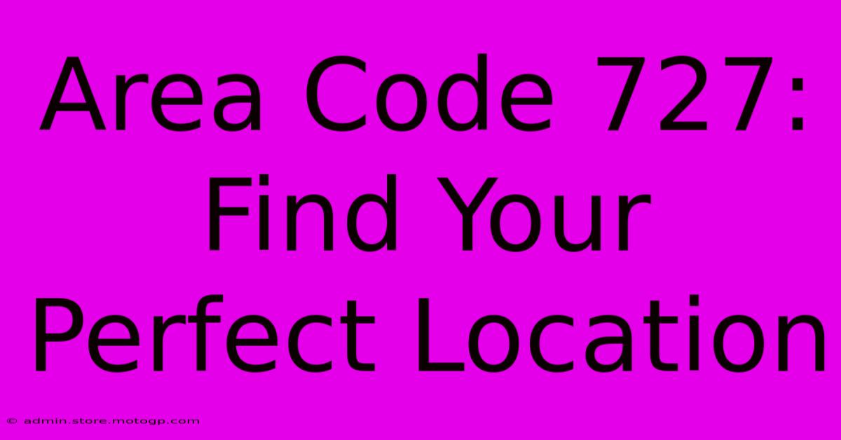 Area Code 727: Find Your Perfect Location