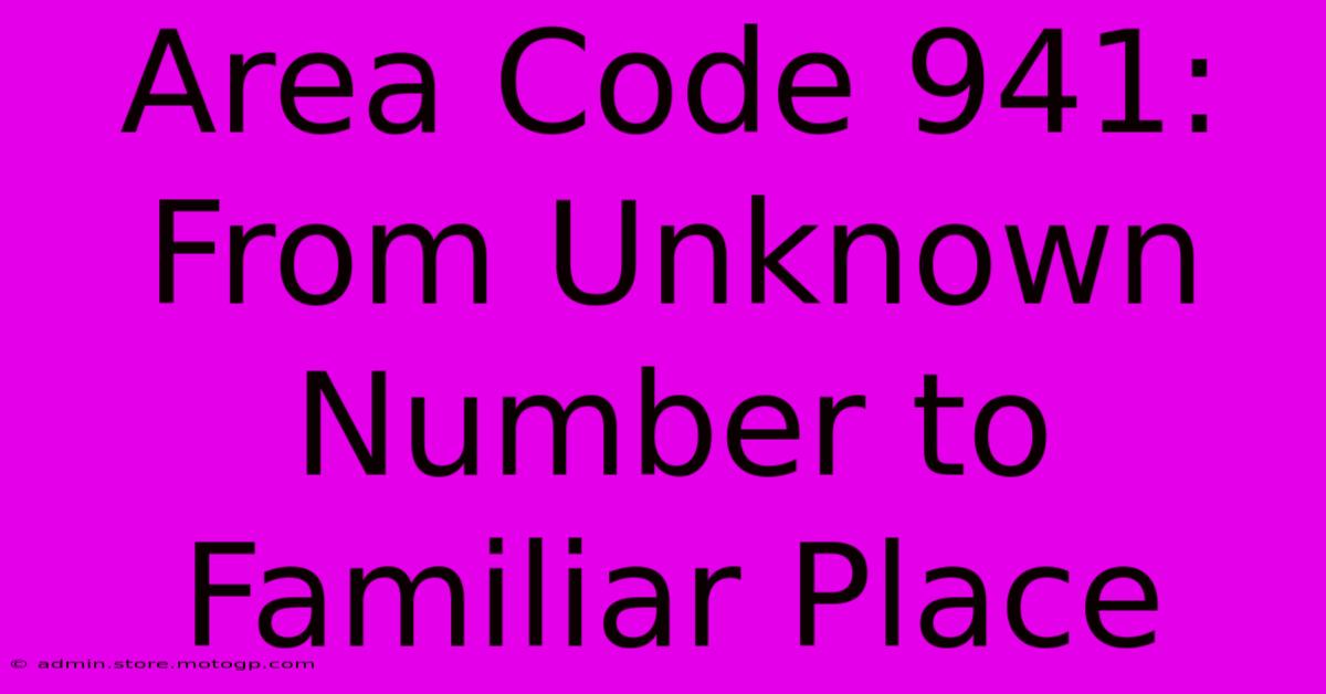 Area Code 941: From Unknown Number To Familiar Place