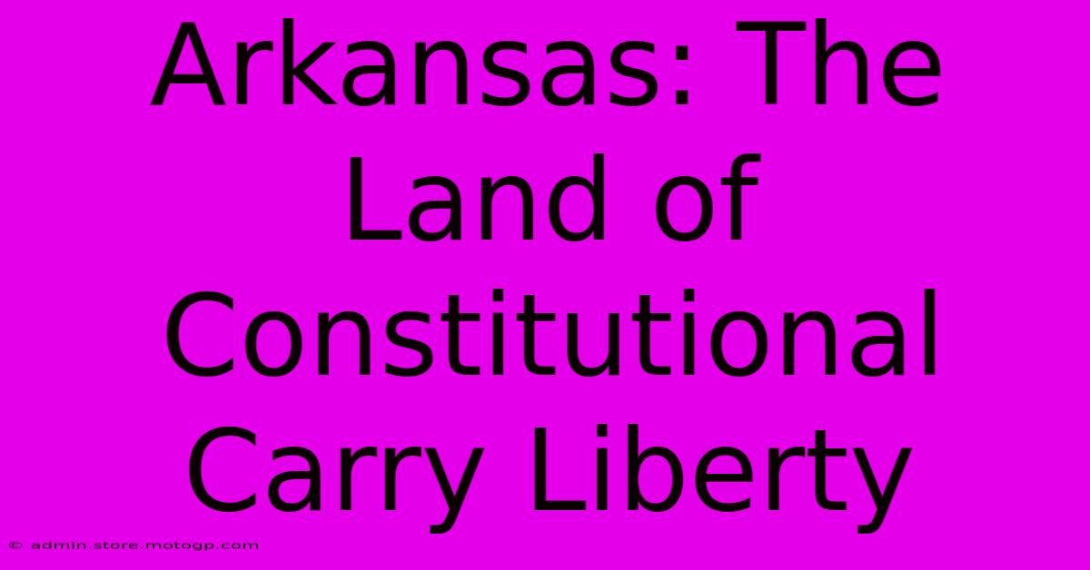 Arkansas: The Land Of Constitutional Carry Liberty