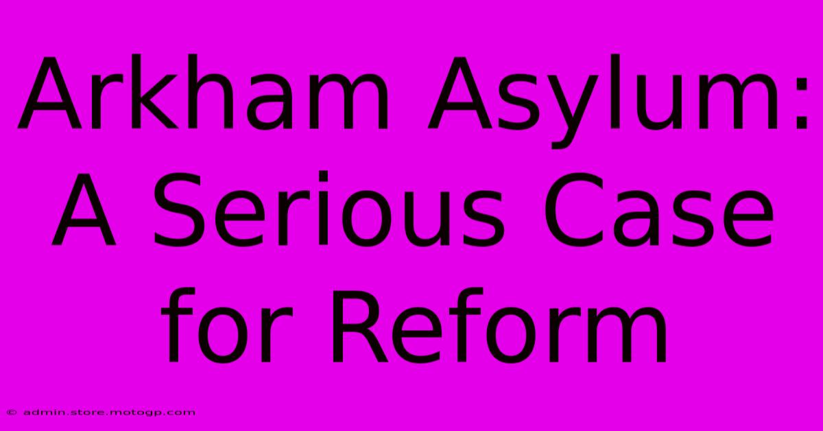 Arkham Asylum: A Serious Case For Reform