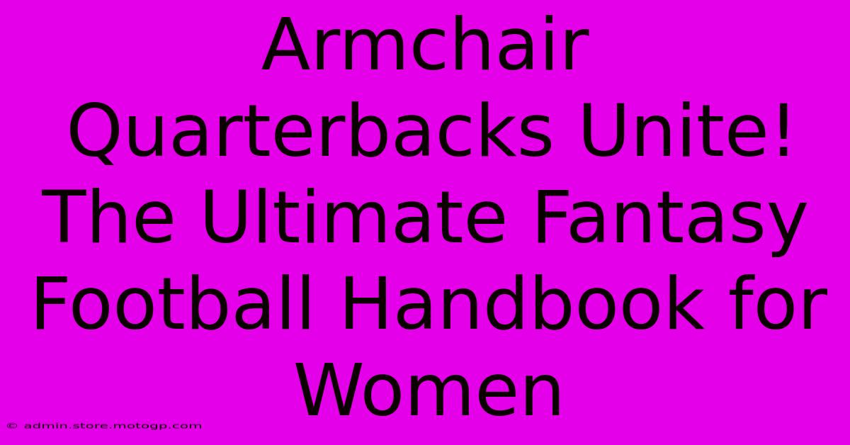 Armchair Quarterbacks Unite! The Ultimate Fantasy Football Handbook For Women