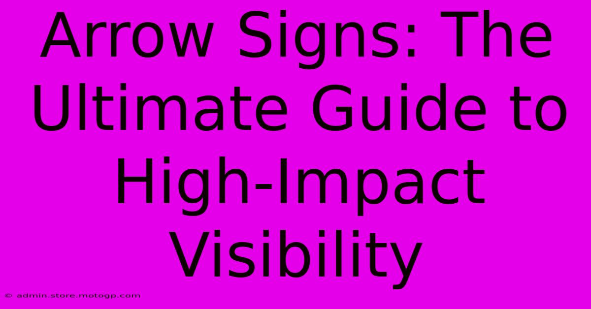 Arrow Signs: The Ultimate Guide To High-Impact Visibility