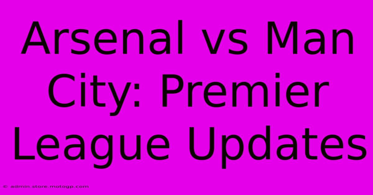 Arsenal Vs Man City: Premier League Updates