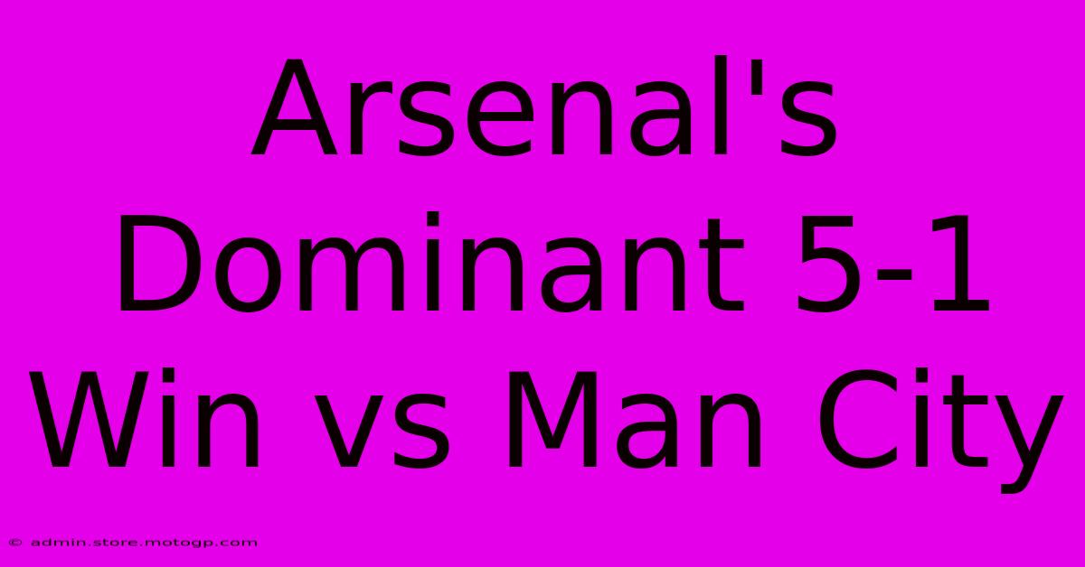 Arsenal's Dominant 5-1 Win Vs Man City