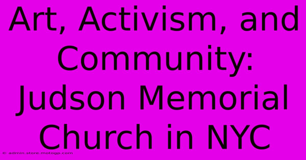 Art, Activism, And Community: Judson Memorial Church In NYC