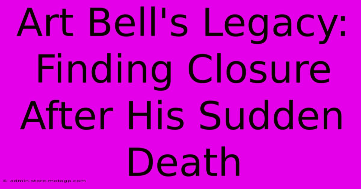 Art Bell's Legacy: Finding Closure After His Sudden Death