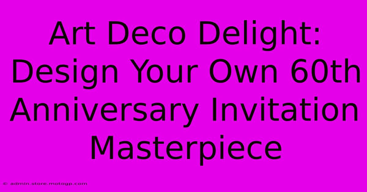 Art Deco Delight: Design Your Own 60th Anniversary Invitation Masterpiece