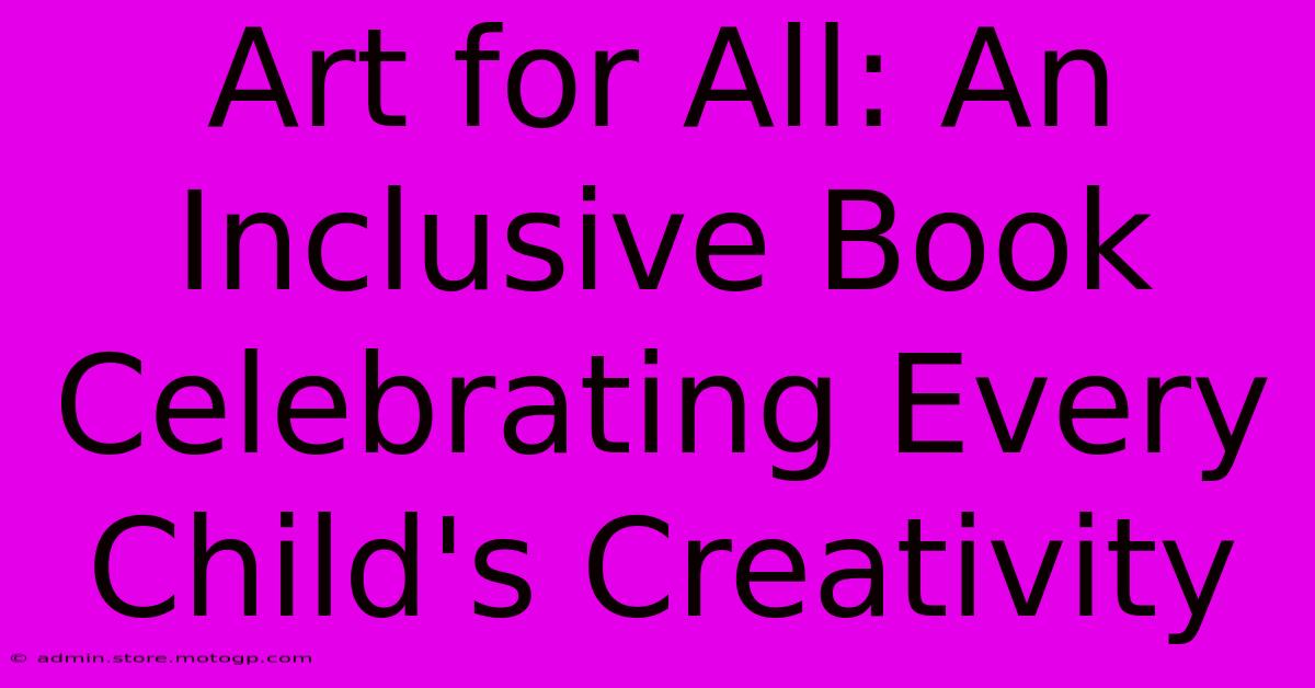 Art For All: An Inclusive Book Celebrating Every Child's Creativity