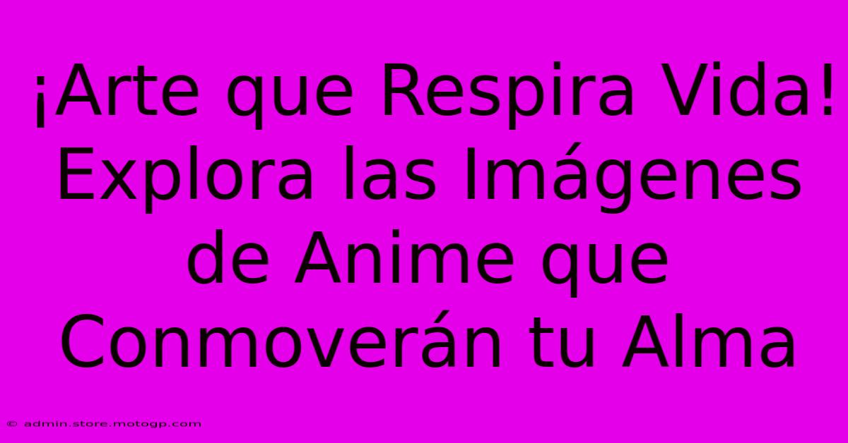 ¡Arte Que Respira Vida! Explora Las Imágenes De Anime Que Conmoverán Tu Alma